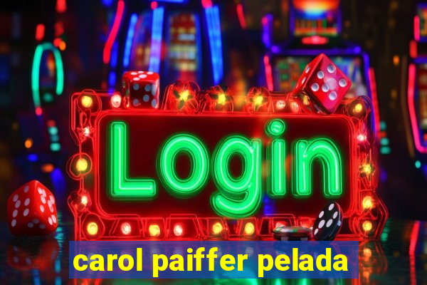 carol paiffer pelada